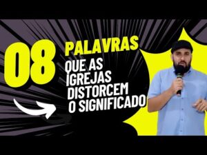 8 Palavras Que A Igreja Te Ensinou Errado